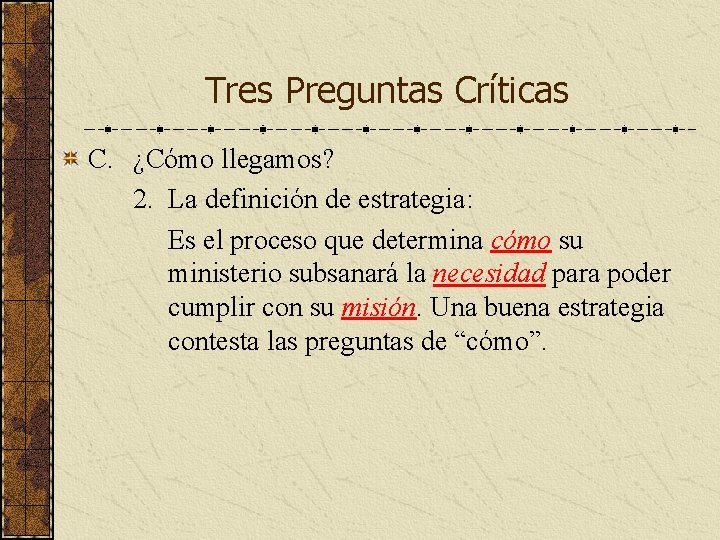 Tres Preguntas Críticas C. ¿Cómo llegamos? 2. La definición de estrategia: Es el proceso