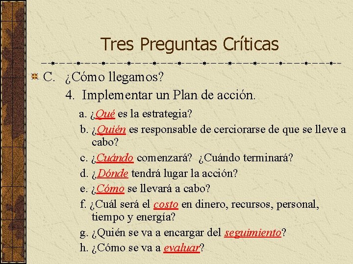 Tres Preguntas Críticas C. ¿Cómo llegamos? 4. Implementar un Plan de acción. a. ¿Qué