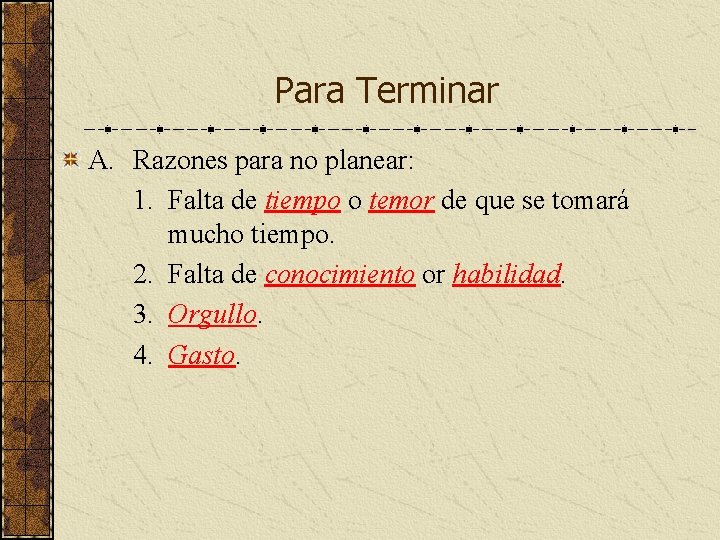 Para Terminar A. Razones para no planear: 1. Falta de tiempo o temor de