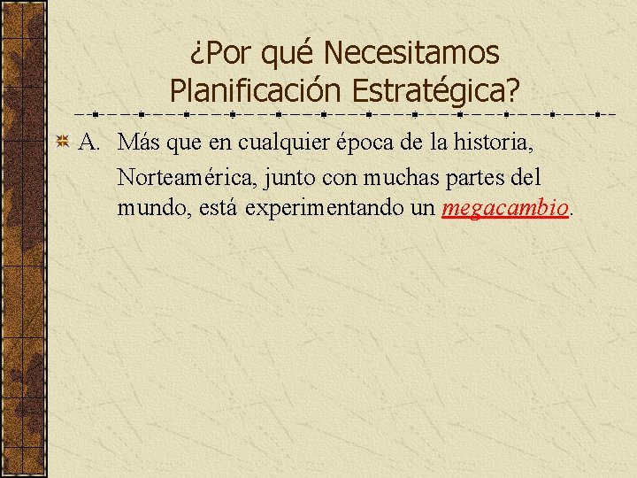 ¿Por qué Necesitamos Planificación Estratégica? A. Más que en cualquier época de la historia,