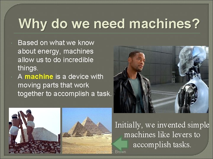 Why do we need machines? Based on what we know about energy, machines allow