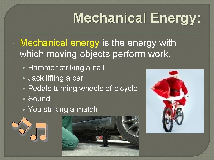 Mechanical Energy: Mechanical energy is the energy with which moving objects perform work. •