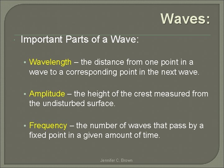 Waves: Important Parts of a Wave: • Wavelength – the distance from one point