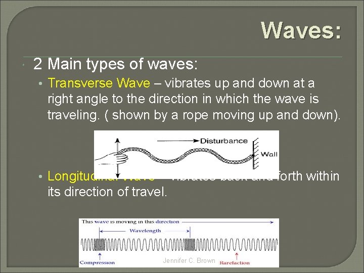 Waves: 2 Main types of waves: • Transverse Wave – vibrates up and down