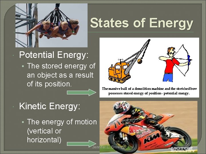 States of Energy Potential Energy: • The stored energy of an object as a