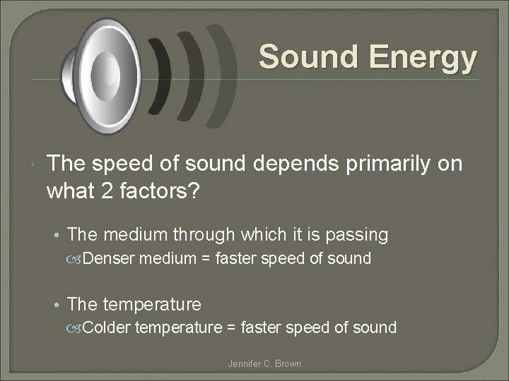 Sound Energy The speed of sound depends primarily on what 2 factors? • The