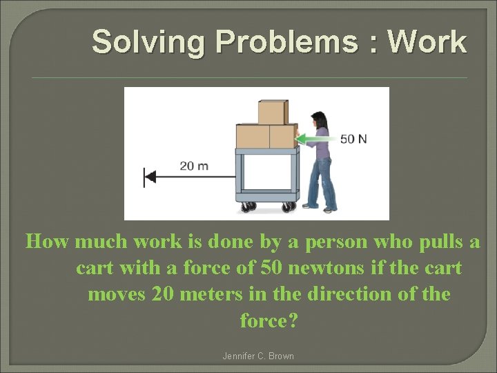Solving Problems : Work How much work is done by a person who pulls