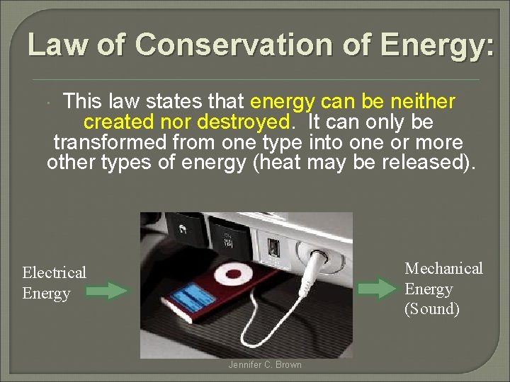 Law of Conservation of Energy: This law states that energy can be neither created