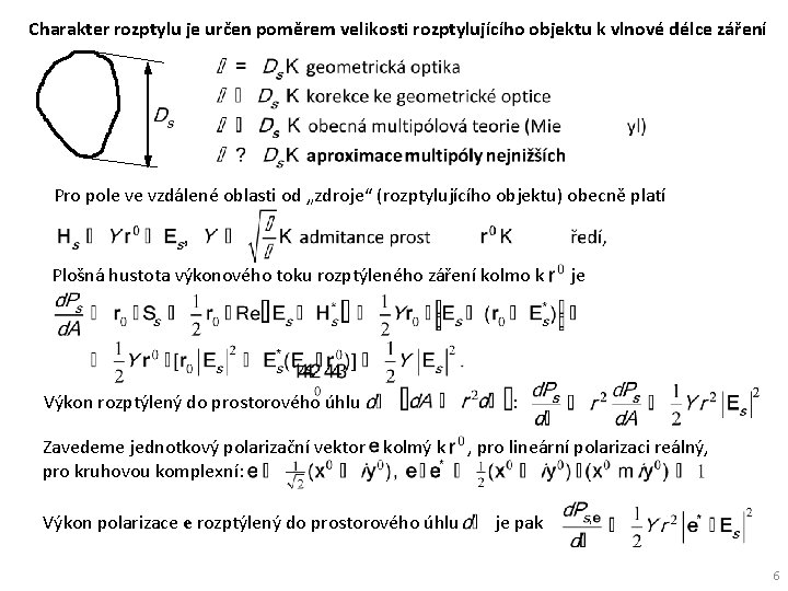 Charakter rozptylu je určen poměrem velikosti rozptylujícího objektu k vlnové délce záření Pro pole
