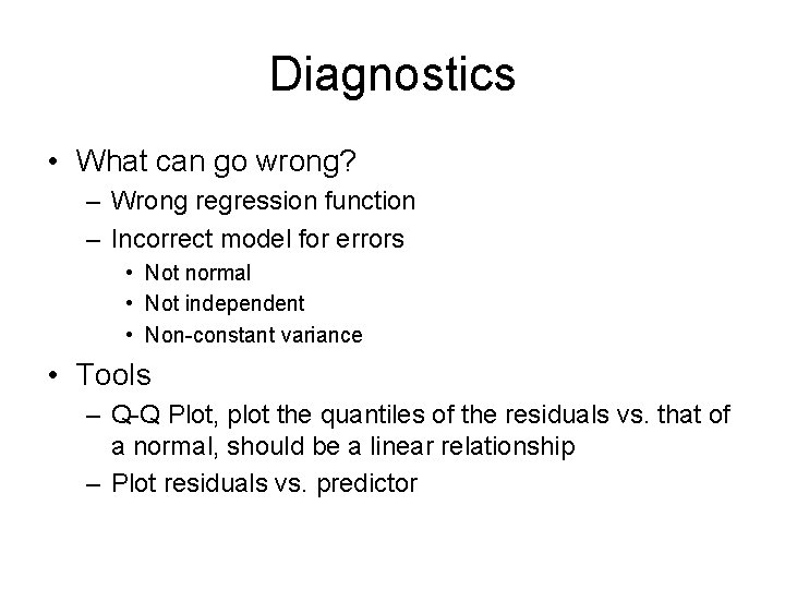Diagnostics • What can go wrong? – Wrong regression function – Incorrect model for