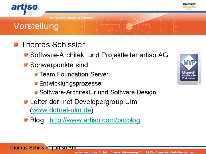Vorstellung Thomas Schissler Software-Architekt und Projektleiter artiso AG Schwerpunkte sind Team Foundation Server Entwicklungsprozesse