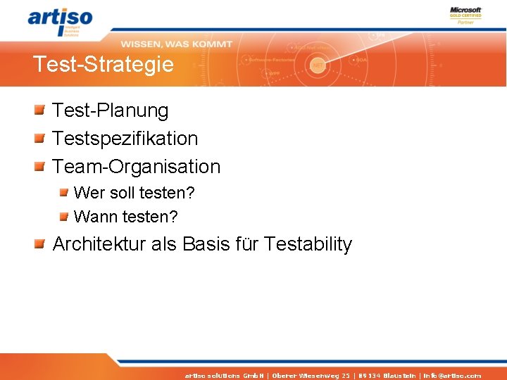 Test-Strategie Test-Planung Testspezifikation Team-Organisation Wer soll testen? Wann testen? Architektur als Basis für Testability
