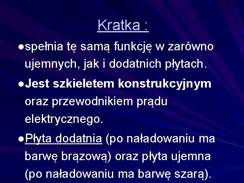 Kratka : ●spełnia tę samą funkcję w zarówno ujemnych, jak i dodatnich płytach. ●Jest