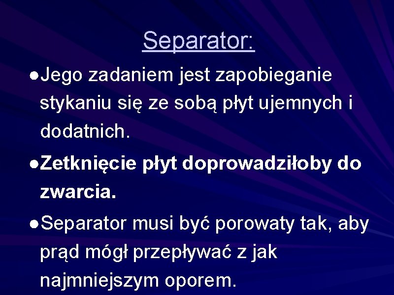 Separator: ●Jego zadaniem jest zapobieganie stykaniu się ze sobą płyt ujemnych i dodatnich. ●Zetknięcie Separator: ●Jego zadaniem jest zapobieganie stykaniu się ze sobą płyt ujemnych i dodatnich. ●Zetknięcie