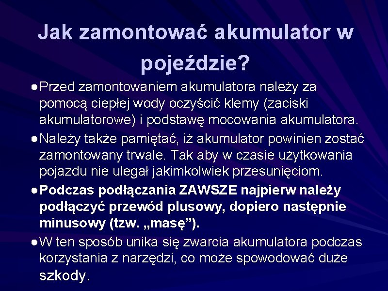 Jak zamontować akumulator w pojeździe? ● Przed zamontowaniem akumulatora należy za pomocą ciepłej wody Jak zamontować akumulator w pojeździe? ● Przed zamontowaniem akumulatora należy za pomocą ciepłej wody