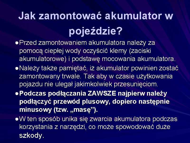 Jak zamontować akumulator w pojeździe? ● Przed zamontowaniem akumulatora należy za pomocą ciepłej wody