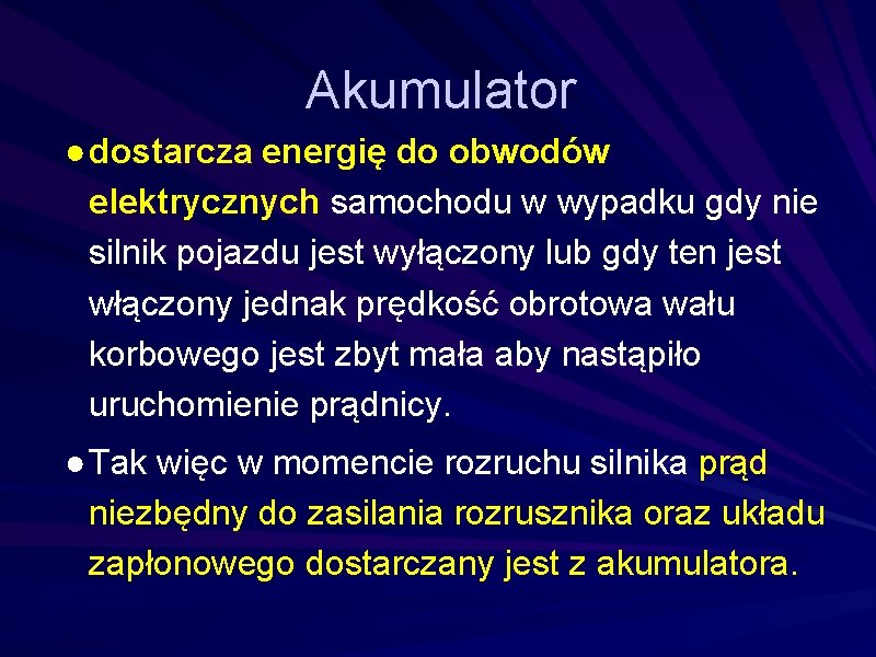 Akumulator ● dostarcza energię do obwodów elektrycznych samochodu w wypadku gdy nie silnik pojazdu Akumulator ● dostarcza energię do obwodów elektrycznych samochodu w wypadku gdy nie silnik pojazdu