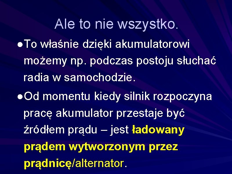 Ale to nie wszystko. ●To właśnie dzięki akumulatorowi możemy np. podczas postoju słuchać radia