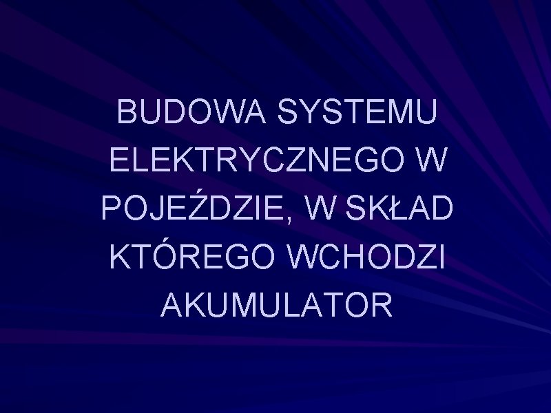 BUDOWA SYSTEMU ELEKTRYCZNEGO W POJEŹDZIE, W SKŁAD KTÓREGO WCHODZI AKUMULATOR BUDOWA SYSTEMU ELEKTRYCZNEGO W POJEŹDZIE, W SKŁAD KTÓREGO WCHODZI AKUMULATOR