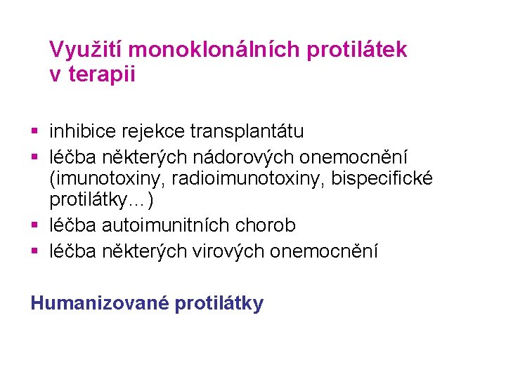 Využití monoklonálních protilátek v terapii § inhibice rejekce transplantátu § léčba některých nádorových onemocnění