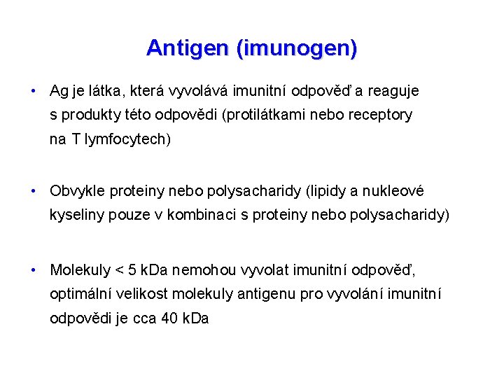 Antigen (imunogen) • Ag je látka, která vyvolává imunitní odpověď a reaguje s produkty