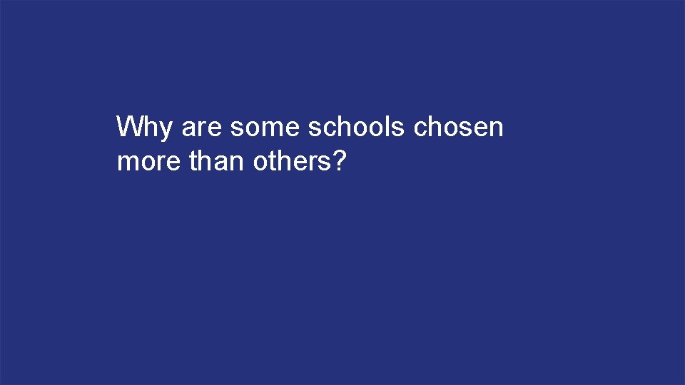 Why are some schools chosen more than others? 