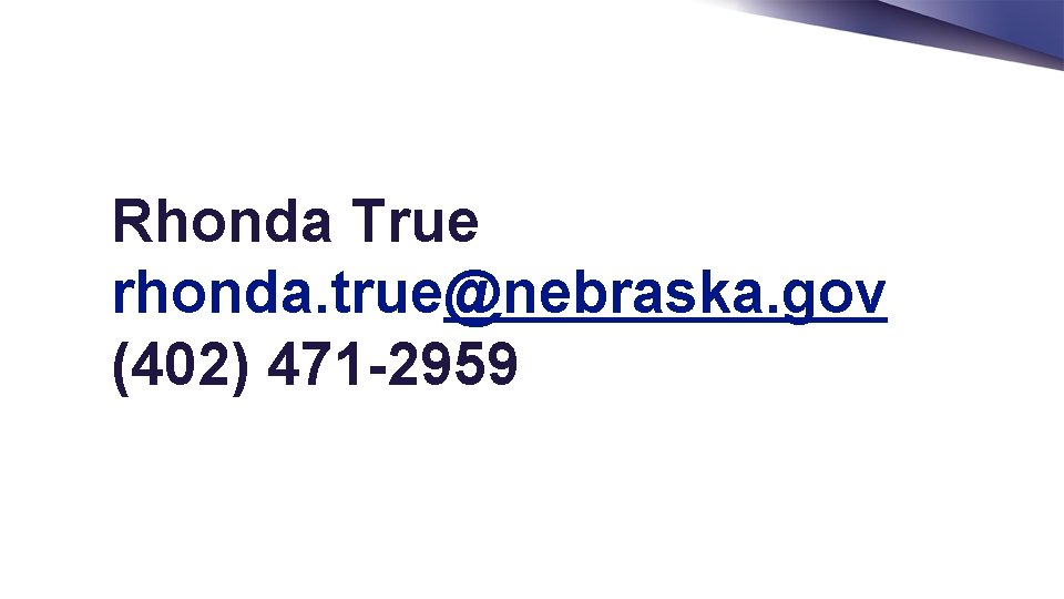 Rhonda True rhonda. true@nebraska. gov (402) 471 -2959 