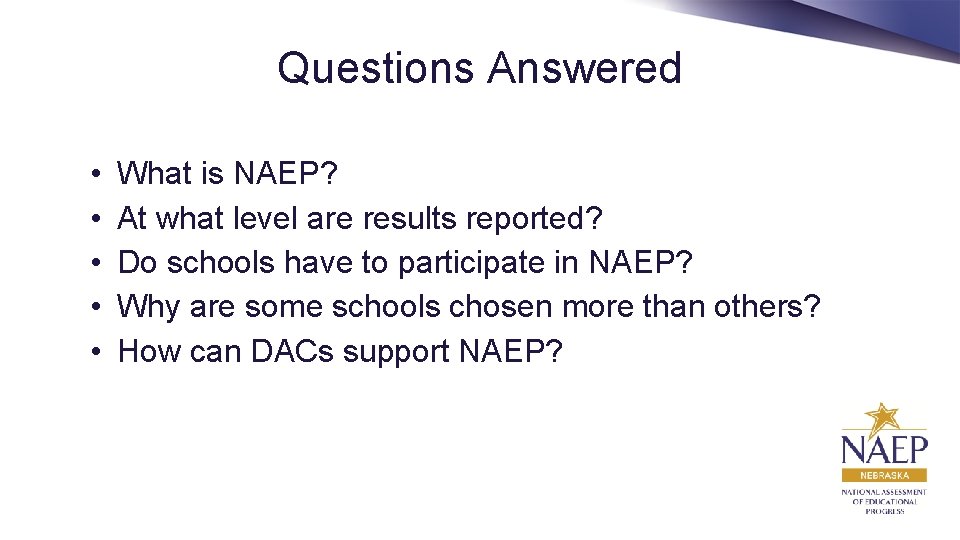 Questions Answered • • • What is NAEP? At what level are results reported?