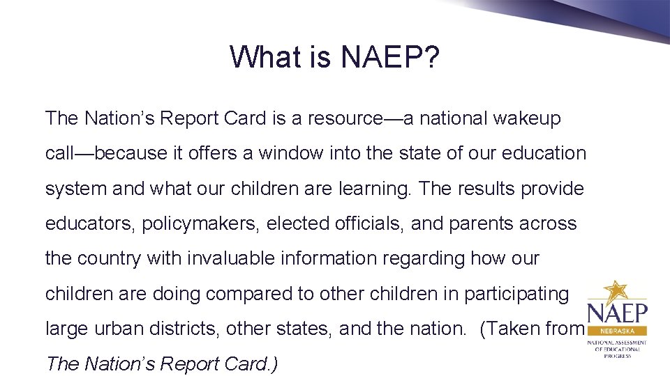 What is NAEP? The Nation’s Report Card is a resource—a national wakeup call—because it