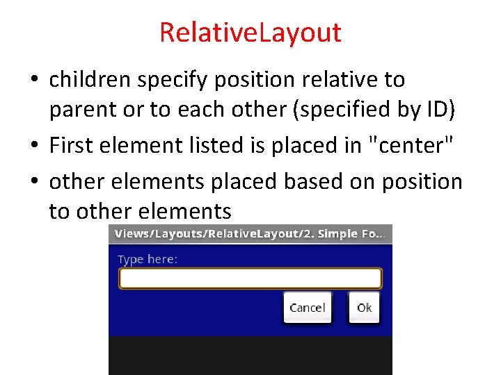 Relative. Layout • children specify position relative to parent or to each other (specified Relative. Layout • children specify position relative to parent or to each other (specified