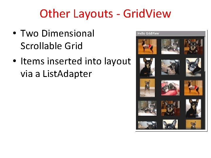 Other Layouts - Grid. View • Two Dimensional Scrollable Grid • Items inserted into Other Layouts - Grid. View • Two Dimensional Scrollable Grid • Items inserted into