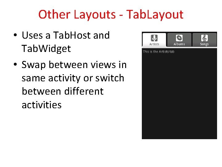Other Layouts - Tab. Layout • Uses a Tab. Host and Tab. Widget • Other Layouts - Tab. Layout • Uses a Tab. Host and Tab. Widget •