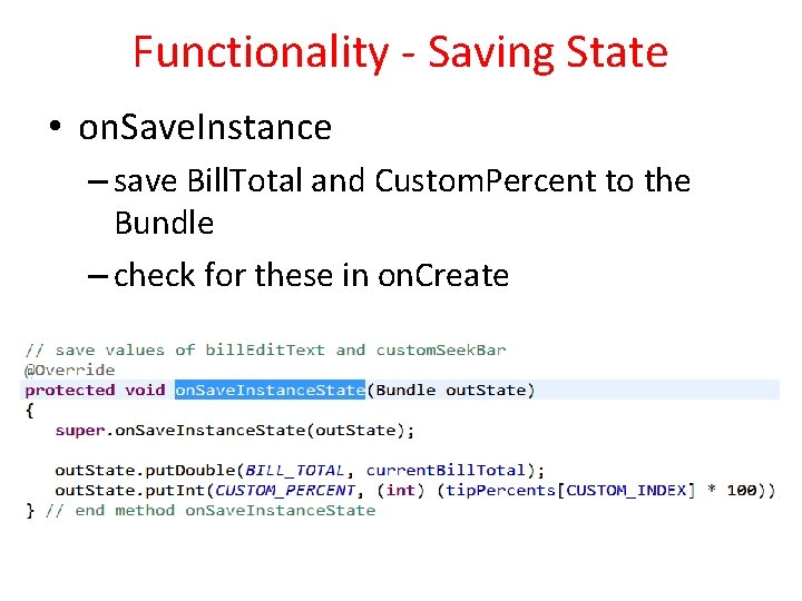 Functionality - Saving State • on. Save. Instance – save Bill. Total and Custom. Functionality - Saving State • on. Save. Instance – save Bill. Total and Custom.