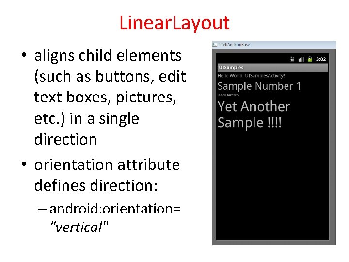 Linear. Layout • aligns child elements (such as buttons, edit text boxes, pictures, etc. Linear. Layout • aligns child elements (such as buttons, edit text boxes, pictures, etc.