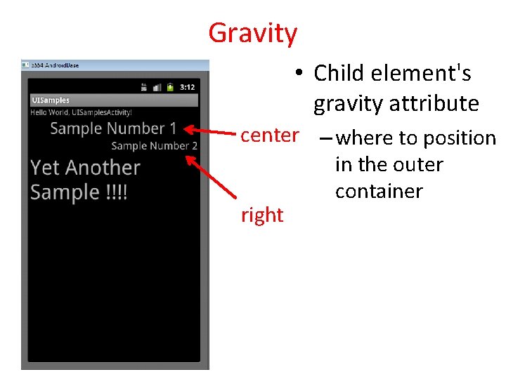 Gravity • Child element's gravity attribute center – where to position in the outer Gravity • Child element's gravity attribute center – where to position in the outer