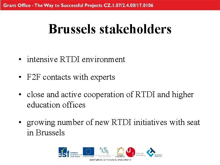 Brussels stakeholders • intensive RTDI environment • F 2 F contacts with experts •