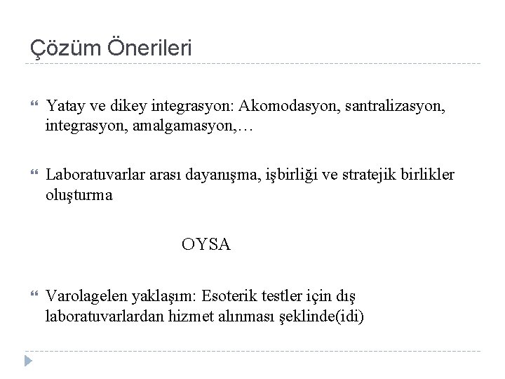 Çözüm Önerileri Yatay ve dikey integrasyon: Akomodasyon, santralizasyon, integrasyon, amalgamasyon, … Laboratuvarlar arası dayanışma,