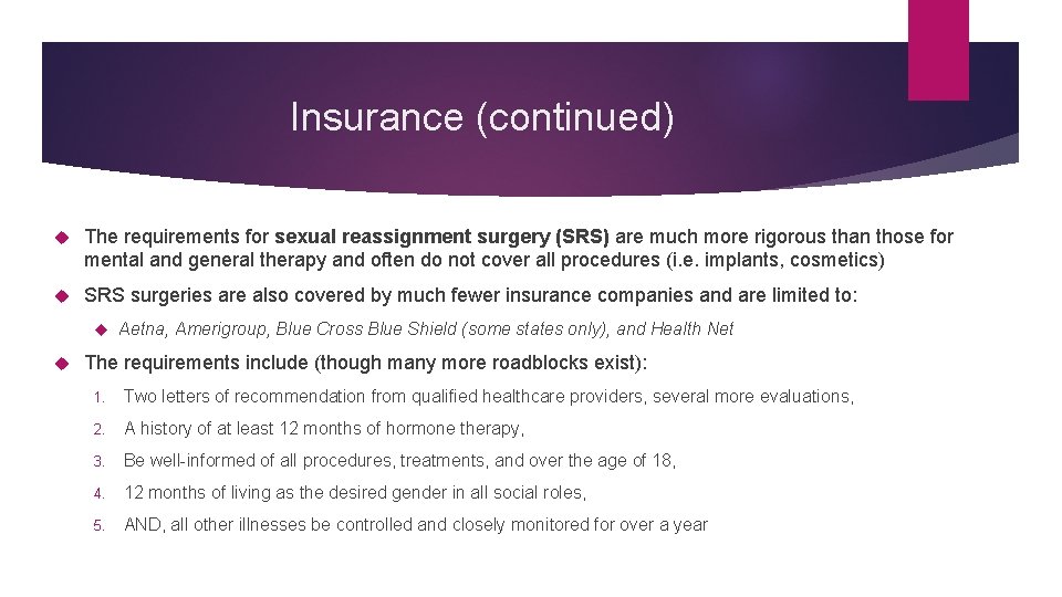 Insurance (continued) The requirements for sexual reassignment surgery (SRS) are much more rigorous than