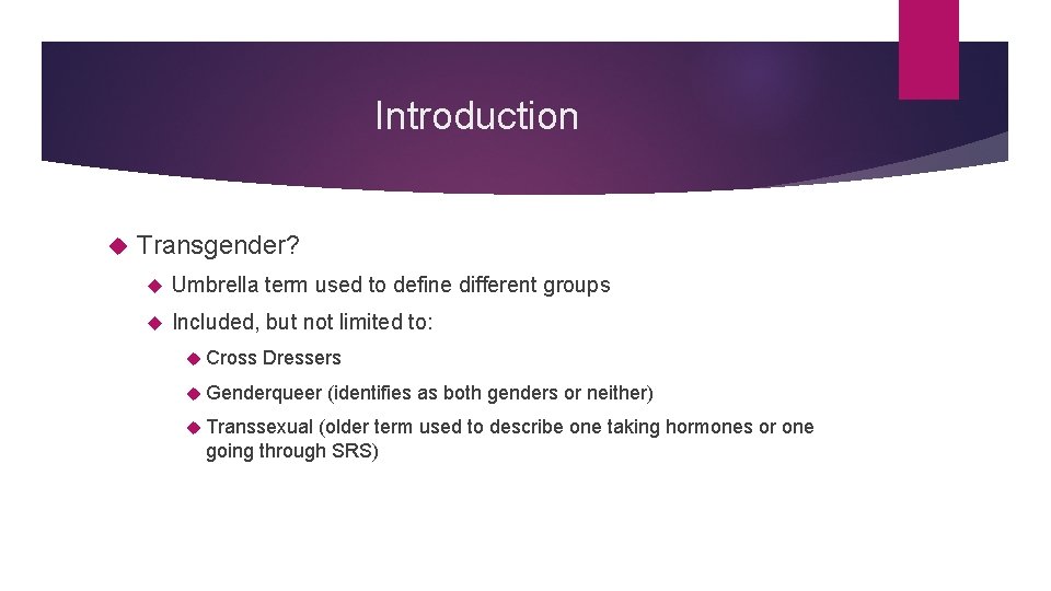 Introduction Transgender? Umbrella term used to define different groups Included, but not limited to: