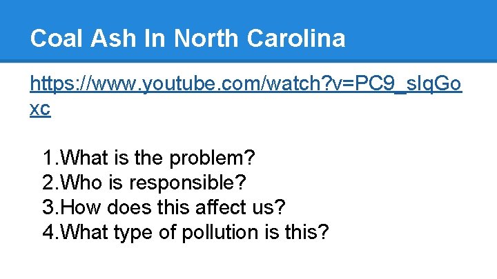 Coal Ash In North Carolina https: //www. youtube. com/watch? v=PC 9_s. Iq. Go xc