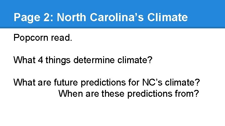 Page 2: North Carolina’s Climate Popcorn read. What 4 things determine climate? What are