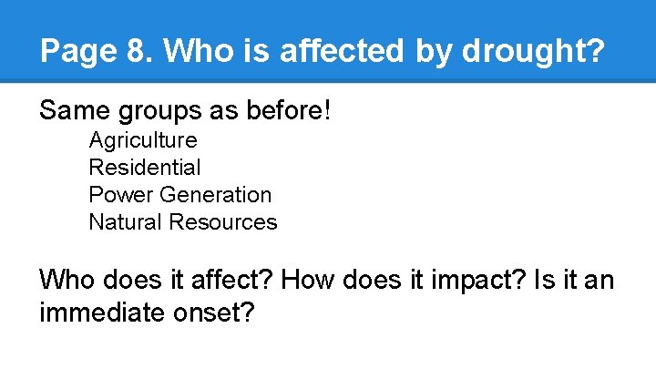 Page 8. Who is affected by drought? Same groups as before! Agriculture Residential Power