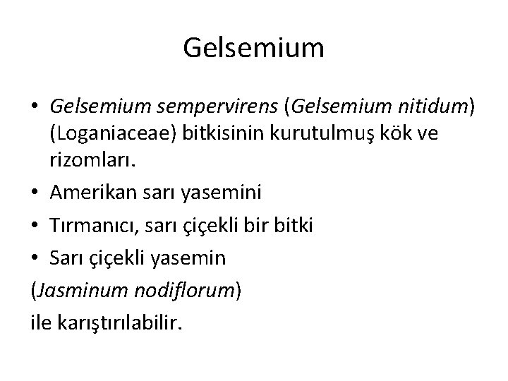 Gelsemium • Gelsemium sempervirens (Gelsemium nitidum) (Loganiaceae) bitkisinin kurutulmuş kök ve rizomları. • Amerikan