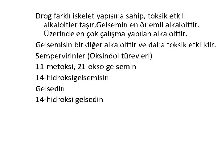 Drog farklı iskelet yapısına sahip, toksik etkili alkaloitler taşır. Gelsemin en önemli alkaloittir. Üzerinde