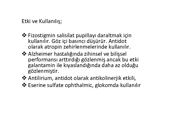 Etki ve Kullanılış; v Fizostigmin salisilat pupillayı daraltmak için kullanılır. Göz içi basıncı düşürür.