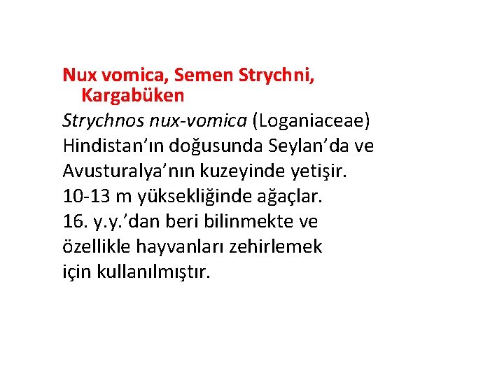 Nux vomica, Semen Strychni, Kargabüken Strychnos nux-vomica (Loganiaceae) Hindistan’ın doğusunda Seylan’da ve Avusturalya’nın kuzeyinde