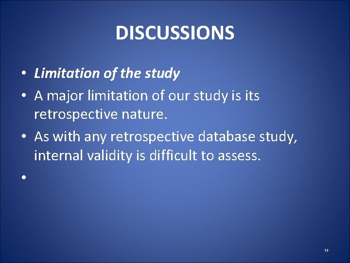 DISCUSSIONS • Limitation of the study • A major limitation of our study is