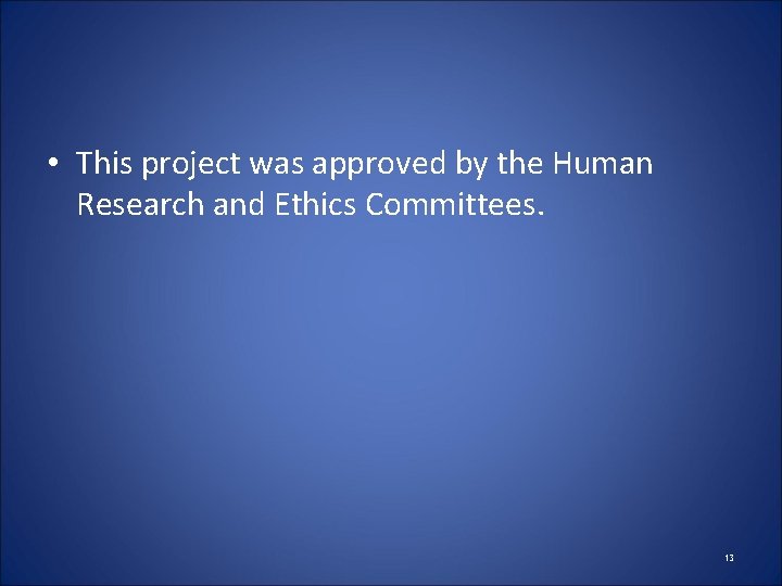  • This project was approved by the Human Research and Ethics Committees. 13