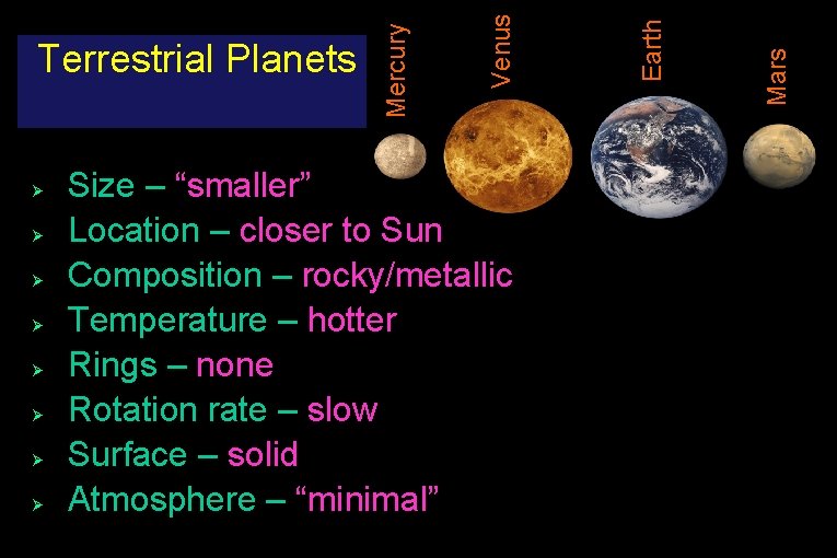 Ø Ø Ø Ø Size – “smaller” Location – closer to Sun Composition –