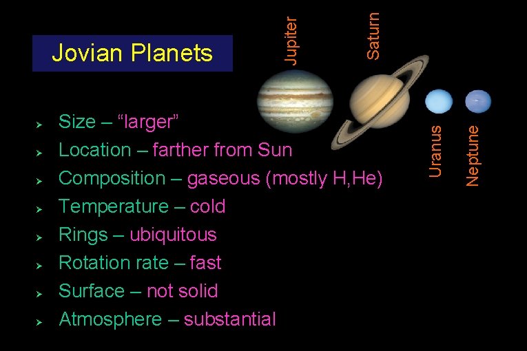 Ø Ø Ø Saturn Neptune Ø Size – “larger” Location – farther from Sun